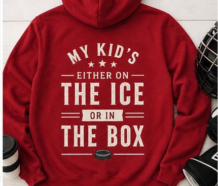 My Kid’s Either on the Ice or in the Box Hoodie