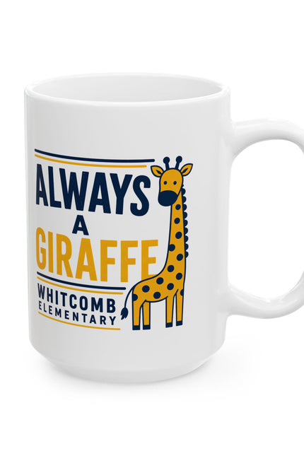 Ceramic Mug — “Always a Giraffe” Cute Teacher/Student School Spirit Coffee Cup (11oz & 15oz)