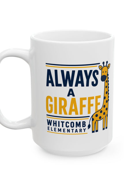 Ceramic Mug — “Always a Giraffe” Cute Teacher/Student School Spirit Coffee Cup (11oz & 15oz)