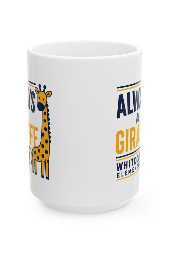 Ceramic Mug — “Always a Giraffe” Cute Teacher/Student School Spirit Coffee Cup (11oz & 15oz)