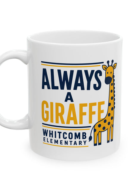 Ceramic Mug — “Always a Giraffe” Cute Teacher/Student School Spirit Coffee Cup (11oz & 15oz)