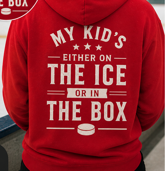 My Kid’s Either on the Ice or in the Box Hoodie