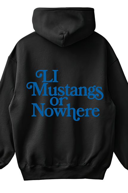 LI Mustangs or Nowhere Hoodie