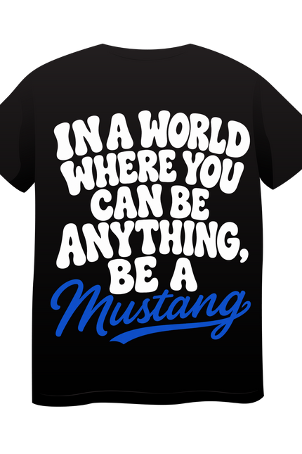 In a World Where You Can Be Anything, Be a Mustang Graphic T-Shirt