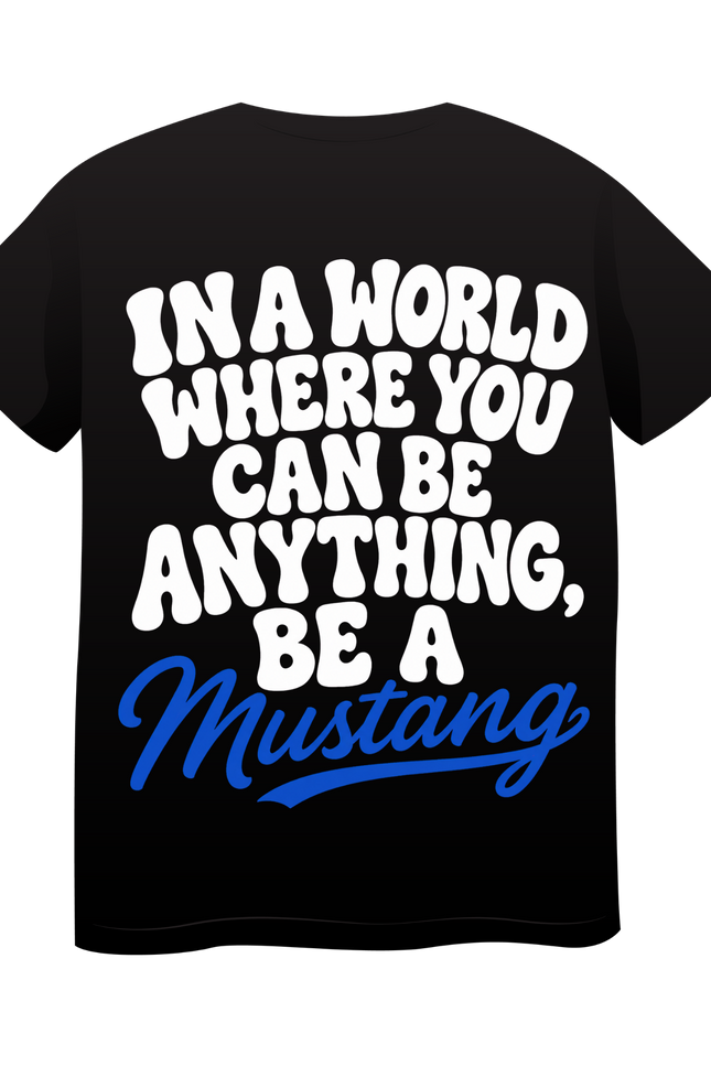 In a World Where You Can Be Anything, Be a Mustang Graphic T-Shirt